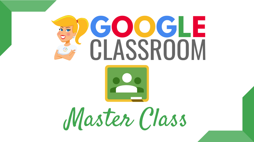 The Google Classroom Master Class